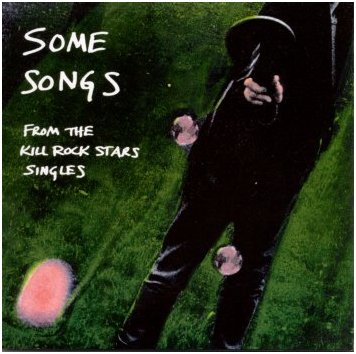 Some Songs, From the Kill Rock Stars Singles